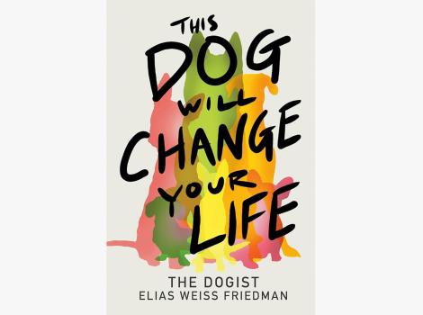 Cover of the book, "This Dog Will Change Your Life"